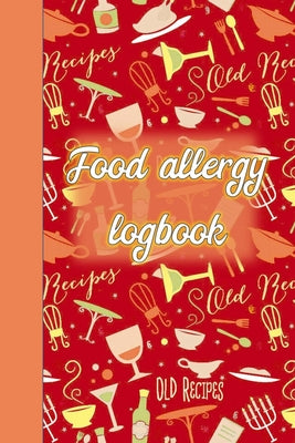 Food Allergy Logbook: Notebook Diary or Logbook for Recording Foods that Trigger Digestive Allergies and Sensitivities