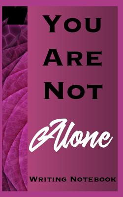 You Are Not Alone Writing Notebook
