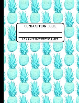 Composition Book Cursive Writing Paper: Fun Trendy Pastel Tropical Pineapple Back to School Writing Book for Students and Teachers in 8.5 x 11 Inches