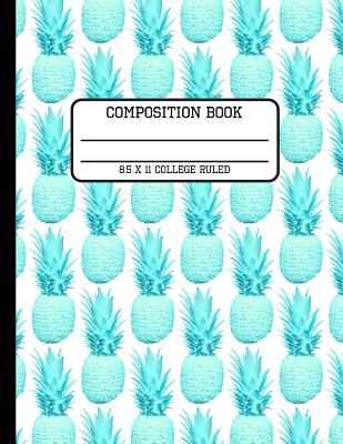 Composition Book College Ruled: Fun Trendy Pastel Tropical Pineapple Back to School Writing Book for Students and Teachers in 8.5 x 11 Inches