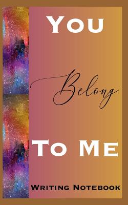 You Belong To Me Writing Notebook