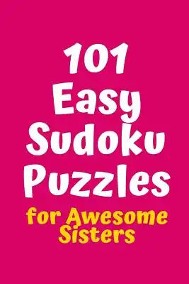 101 Easy Sudoku Puzzles for Awesome Sisters