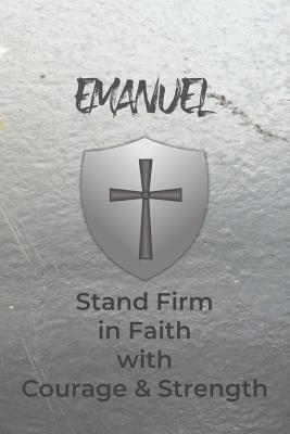 Emanuel Stand Firm in Faith with Courage & Strength: Personalized Notebook for Men with Bibical Quote from 1 Corinthians 16:13