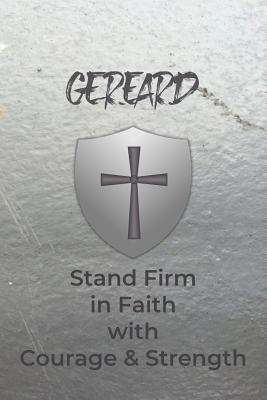 Gerard Stand Firm in Faith with Courage & Strength: Personalized Notebook for Men with Bibical Quote from 1 Corinthians 16:13