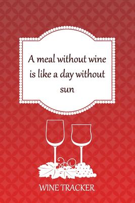 Wine Tracker: A Meal Without Wine Is Like A Day Without Sun