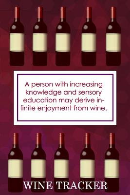 Wine Tracker: Increasing Knowledge And Sensory Education May Derive Infinite Enjoyment From Wine
