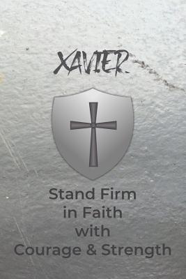 Xavier Stand Firm in Faith with Courage & Strength: Personalized Notebook for Men with Bibical Quote from 1 Corinthians 16:13