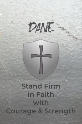 Dane Stand Firm in Faith with Courage & Strength: Personalized Notebook for Men with Bibical Quote from 1 Corinthians 16:13