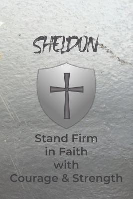Sheldon Stand Firm in Faith with Courage & Strength: Personalized Notebook for Men with Bibical Quote from 1 Corinthians 16:13