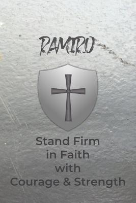 Ramiro Stand Firm in Faith with Courage & Strength: Personalized Notebook for Men with Bibical Quote from 1 Corinthians 16:13