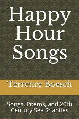 Happy Hour Songs: Songs, Poems, and 20th Century Sea Shanties