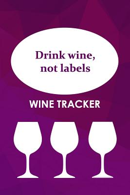 Wine Tracker: Drink Wine, Not Labels