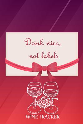 Wine Tracker: Drink Wine, Not Labels