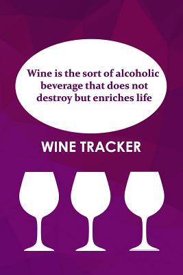 Wine Tracker: Wine Is The Sort Of Alcoholic Beverage That Does Not Destroy