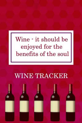 Wine Tracker: Wine Is The Sort Of Alcoholic Beverage That Does Not Destroy
