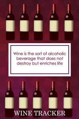 Wine Tracker: Wine Is The Sort Of Alcoholic Beverage That Does Not Destroy