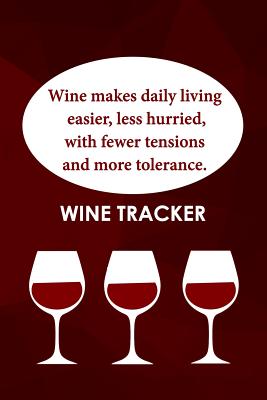 Wine Tracker: Wine Makes Daily Living Easier, Less Hurried With Less Tensions