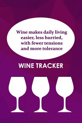Wine Tracker: Wine Makes Daily Living Easier, Less Hurried With Less Tensions