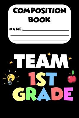 Composition Book Team 1st Grade: 1st Grade Primary Composition Notebook, Back To School Students Supplies, College Ruled Paper For Writing Notes