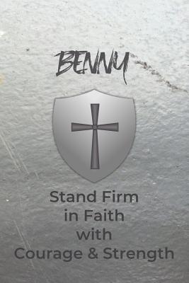 Benny Stand Firm in Faith with Courage & Strength: Personalized Notebook for Men with Bibical Quote from 1 Corinthians 16:13