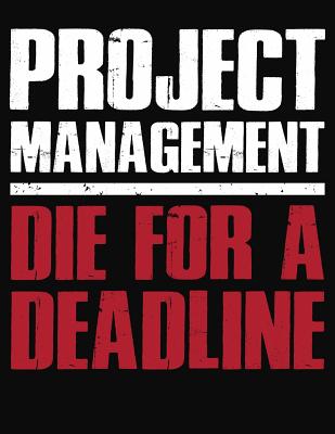 Project Management Die For A Deadline: College Ruled Composition Notebook