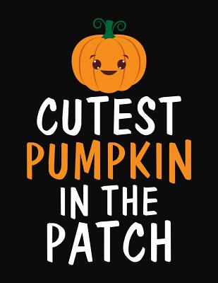 Cutest Pumpk In The Patch: College Ruled Composition Notebook