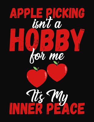 Apple Picking Isn't A Hobby For Me It's My Inner Peace: College Ruled Composition Notebook