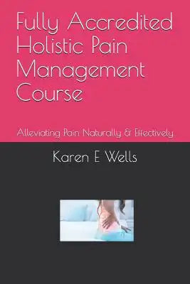 Fully Accredited Holistic Pain Management Course: Alleviating Pain Naturally & Effectively