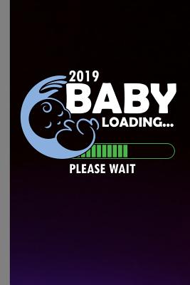 2019 Baby Loading... Please Wait: Family Gift For Mother and Father (6"x9") Dot Grid Notebook To Write In