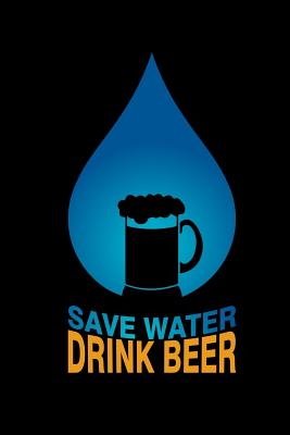Save Water Drink Beer: 6x9 Dotgrid Notebook Gift For Beer Lover & Craft Beer Brewer - Oktoberfest Beer Festival Father's Day Gift Idea