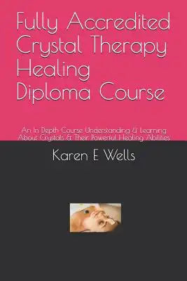 Fully Accredited Crystal Therapy Healing Diploma Course: An In Depth Course Understanding & Learning About Crystals & Their Powerful Healing Abilities