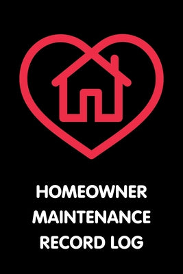 Homeowner Maintenance Record Log: New Homeowner Repair Tracker