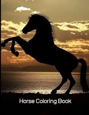 Horse Coloring Book: Coloring Toy Gifts for Toddlers, Kids Ages 4-8, Girls 4-8 8-12 or Adult Relaxation Cute Easy and Relaxing Realistic La