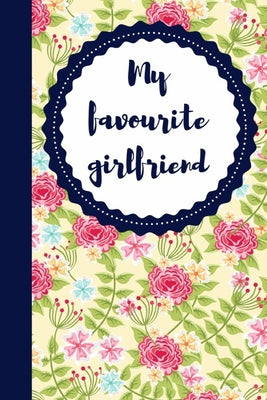 My Favourite Girlfriend: Floral Pattern Girlfriends Day Notebook