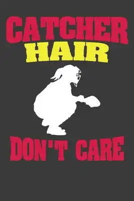 Catcher Hair Don't Care: Softball Player Funny and Inspirational Gift