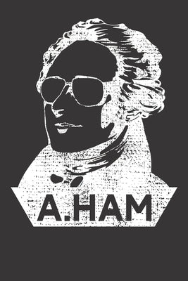 Notebook: Alexander Hamilton A Ham Vintage Gift Dot Grid 6x9 120 Pages