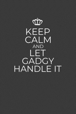 Keep Calm And Let Gadgy Handle It: 6 x 9 Notebook for a Beloved Grandparent