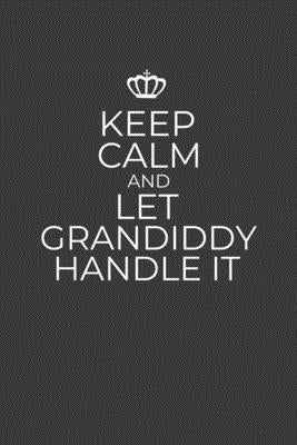 Keep Calm And Let Grandiddy Handle It: 6 x 9 Notebook for a Beloved Grandpa