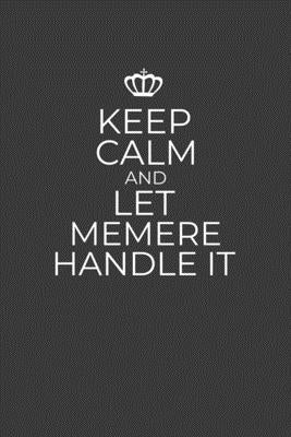 Keep Calm And Let Memere Handle It: 6 x 9 Notebook for a Beloved Grandma