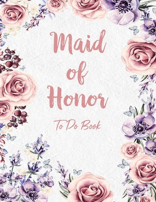 Maid of Honor To Do Book: Wedding To-Do List and Task Tracker