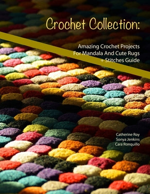 Crochet Collection: Amazing Crochet Projects For Mandala And Cute Rugs + Stitches Guide