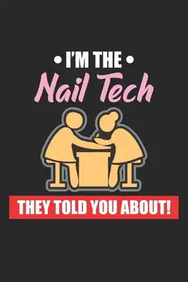 I'm the Nail Tech: Sie haben dir davon erzählt. Notizbuch liniert DIN A5 - 120 Seiten für Notizen, Zeichnungen, Formeln - Organizer Schre
