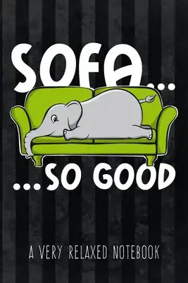Sofa... so good - A Very Relaxed Notebook: Funny Graphic Elephant ruled Notebook to write in for Procrastinators and lazy People, great as diary, for
