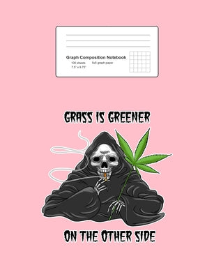 Graph Composition Notebook: Math, Physics, Science Exercise Book - Grass is Greener Funny Grim Reaper Smoking Weed Stoner Gift - Pink 5x5 Graph Pa