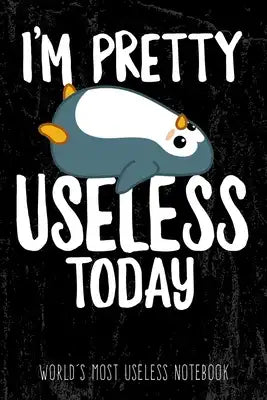 I'm pretty useless today - World's most useless Notebook: Funny lazy penguin Notebook with graph paper to write in for Procrastinators and lazy People