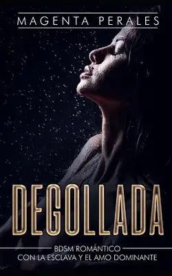 Degollada: BDSM Romántico con la Esclava y el Amo Dominante