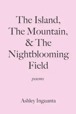 The Island, The Mountain, & The Nightblooming Field
