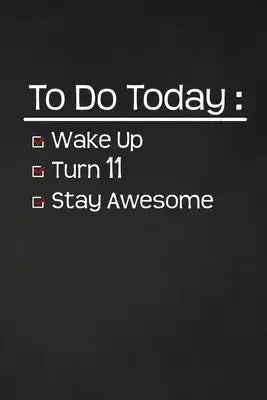 To Do Today: Turn 11: Happy 11th Birthday 11 Years Old Funny Gift For Boys & Girls