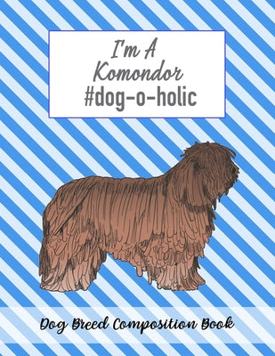 I'm A Komondor #dog-o-holic: Dog Breed Composition Book