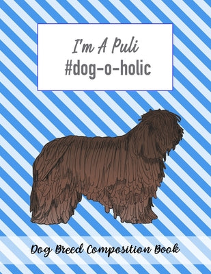 I'm A Puli #dog-o-holic: Dog Breed Composition Book